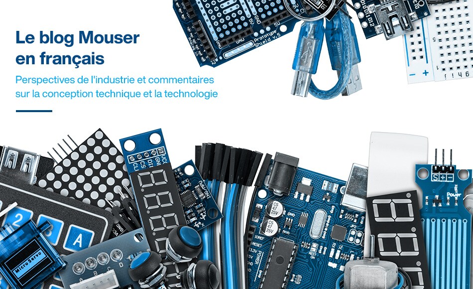 Le blog Mouser en français. Perspectives de l´industrie et commentaires sur la conception technique et la technologie.