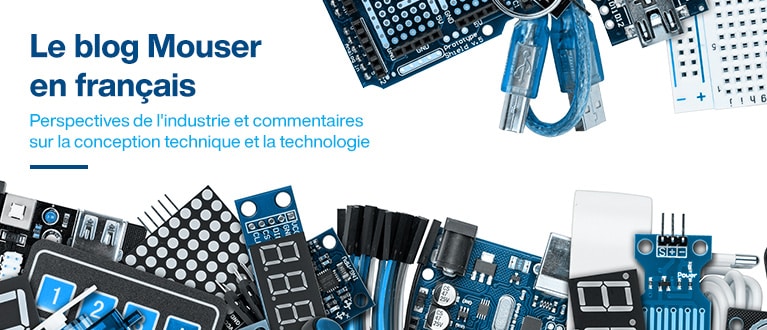 Le blog Mouser en français. Perspectives de l´industrie et commentaires sur la conception technique et la technologie.